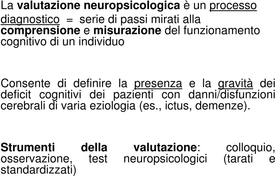 dei deficit cognitivi dei pazienti con danni/disfunzioni cerebrali di varia eziologia (es.