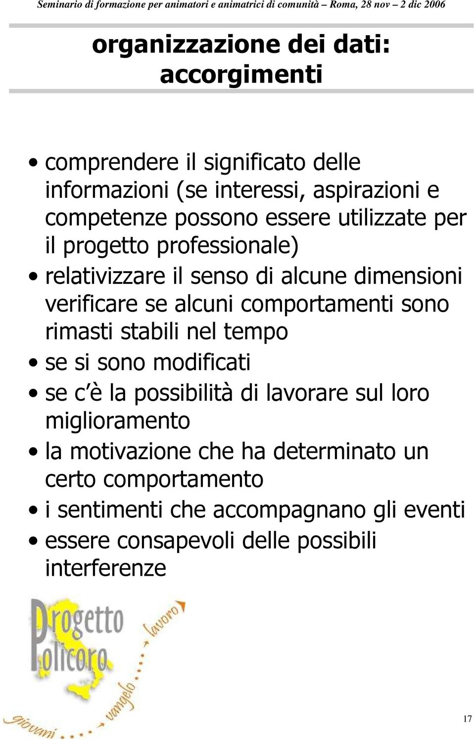 comportamenti sono rimasti stabili nel tempo se si sono modificati se c è la possibilità di lavorare sul loro miglioramento la