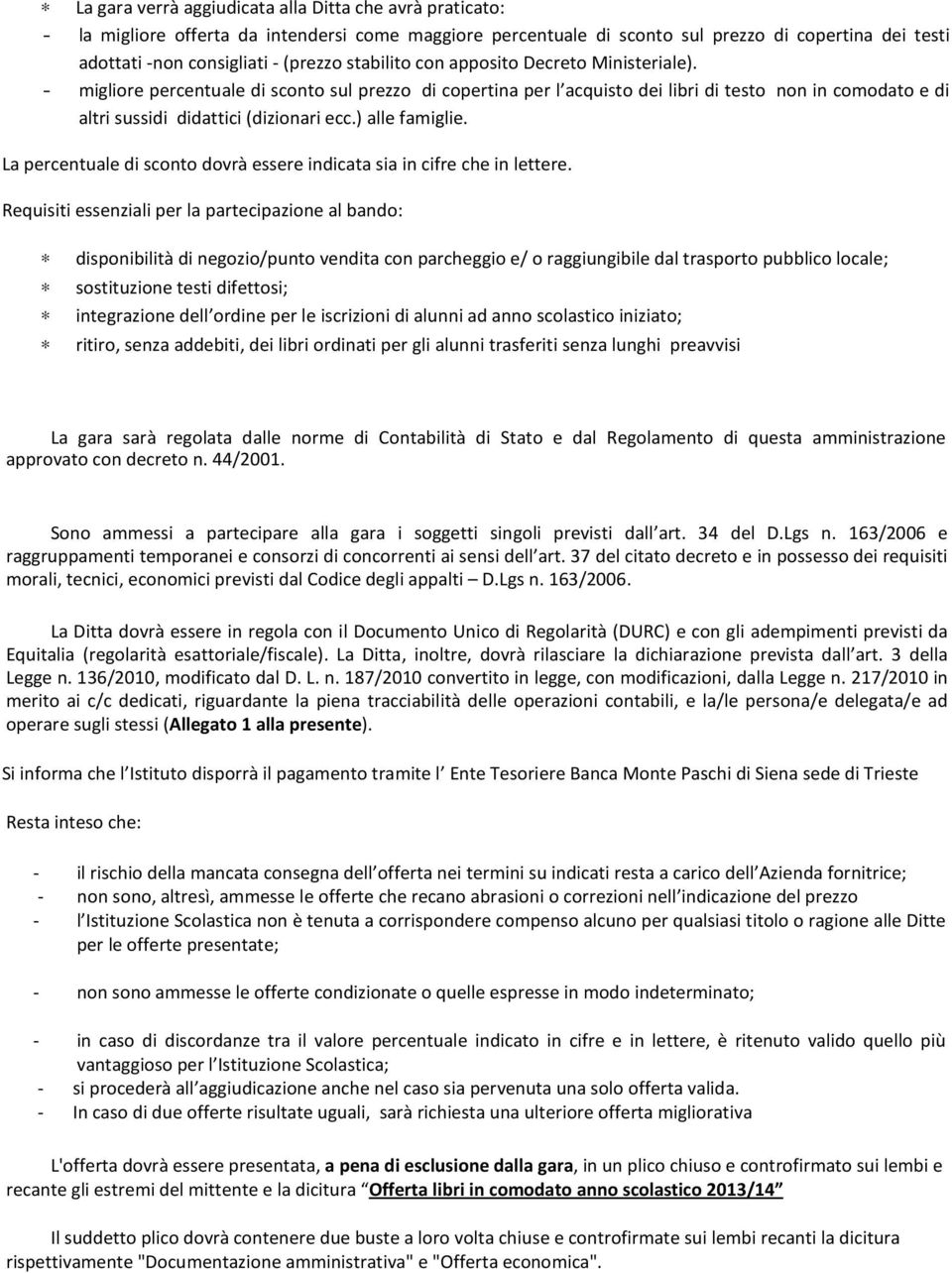 ) alle famiglie. La percentuale di sconto dovrà essere indicata sia in cifre che in lettere.