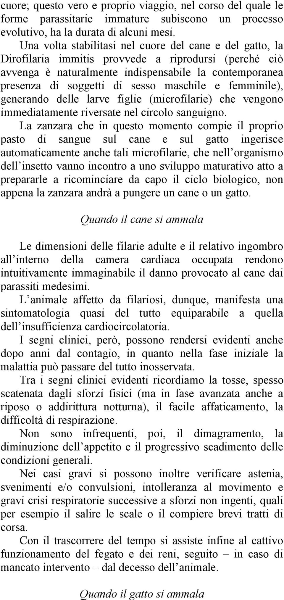 maschile e femminile), generando delle larve figlie (microfilarie) che vengono immediatamente riversate nel circolo sanguigno.