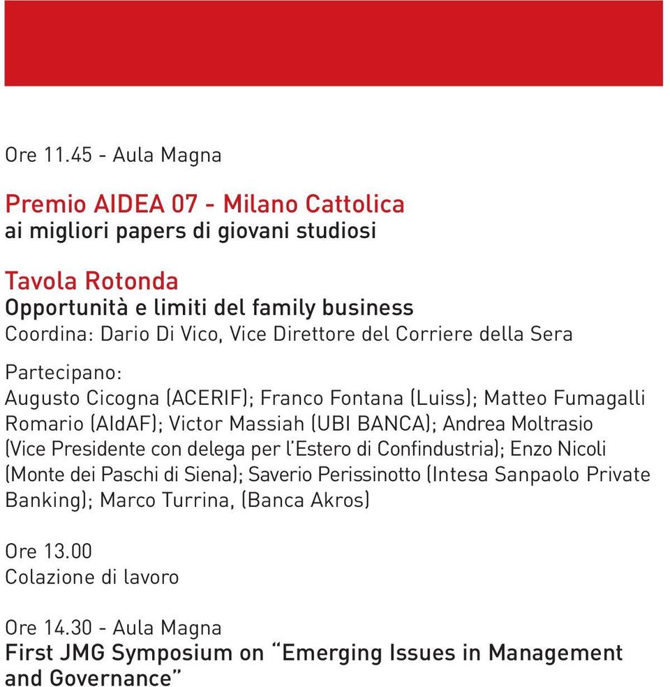 Vico, Vice Direttore del Corriere della Sera Partecipano: Augusto Cicogna (ACERIF); Franco Fontana (Luiss); Matteo Fumagalli Romario (AIdAF); Victor Massiah (UBI