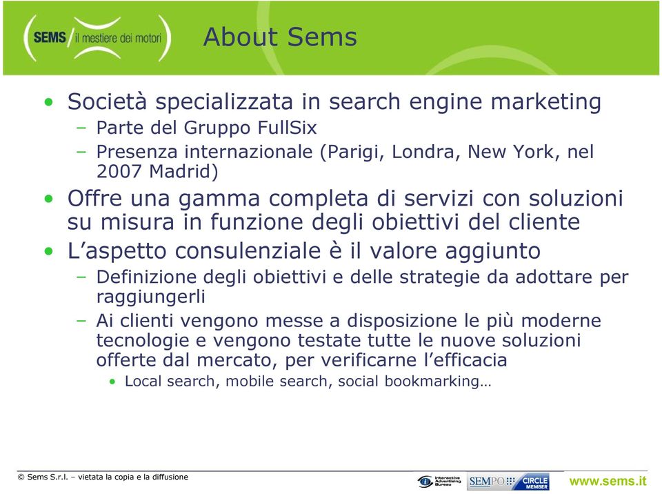 aggiunto Definizione degli obiettivi e delle strategie da adottare per raggiungerli Ai clienti vengono messe a disposizione le più moderne