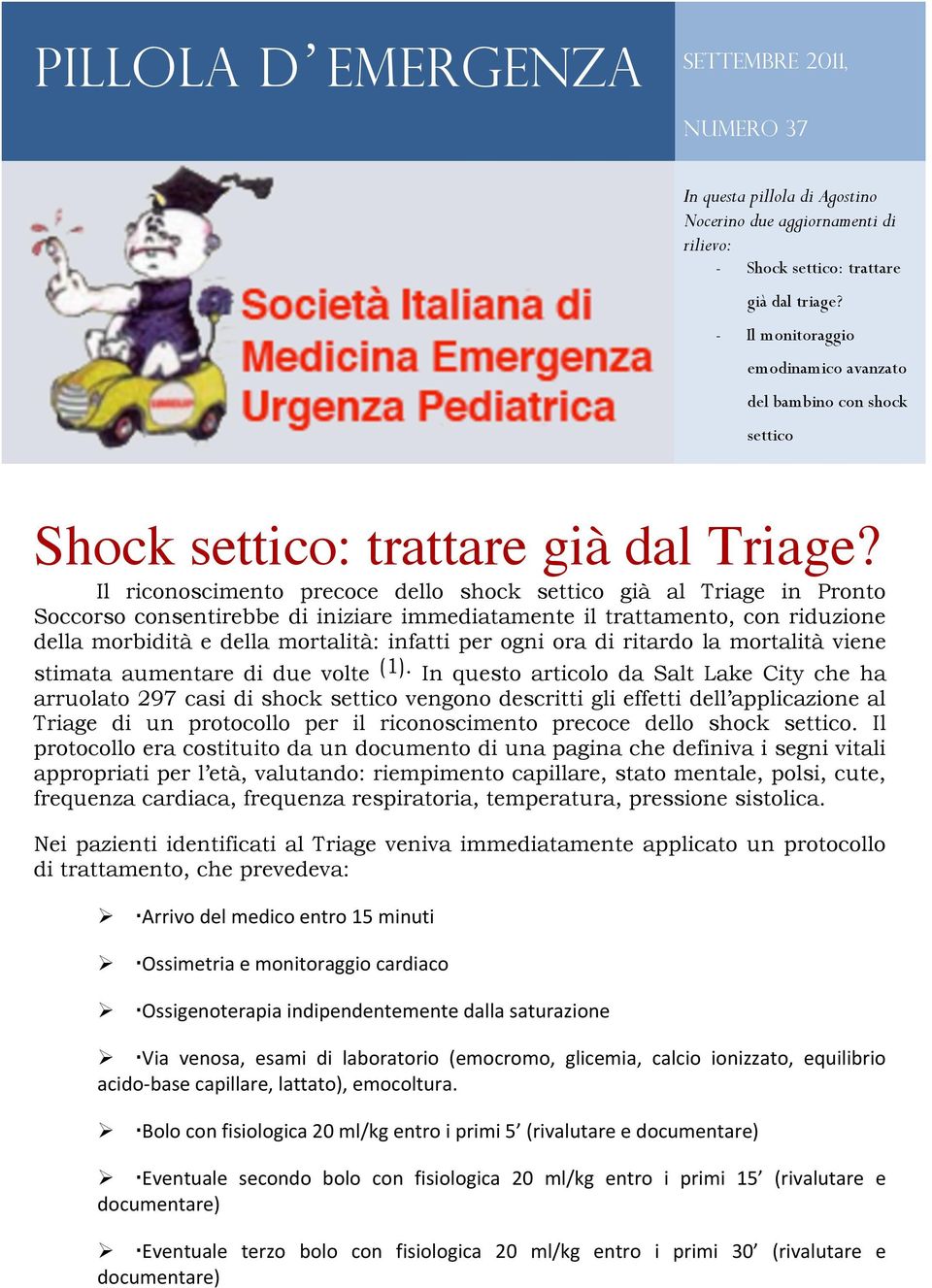 Il riconoscimento precoce dello shock settico già al Triage in Pronto Soccorso consentirebbe di iniziare immediatamente il trattamento, con riduzione della morbidità e della mortalità: infatti per