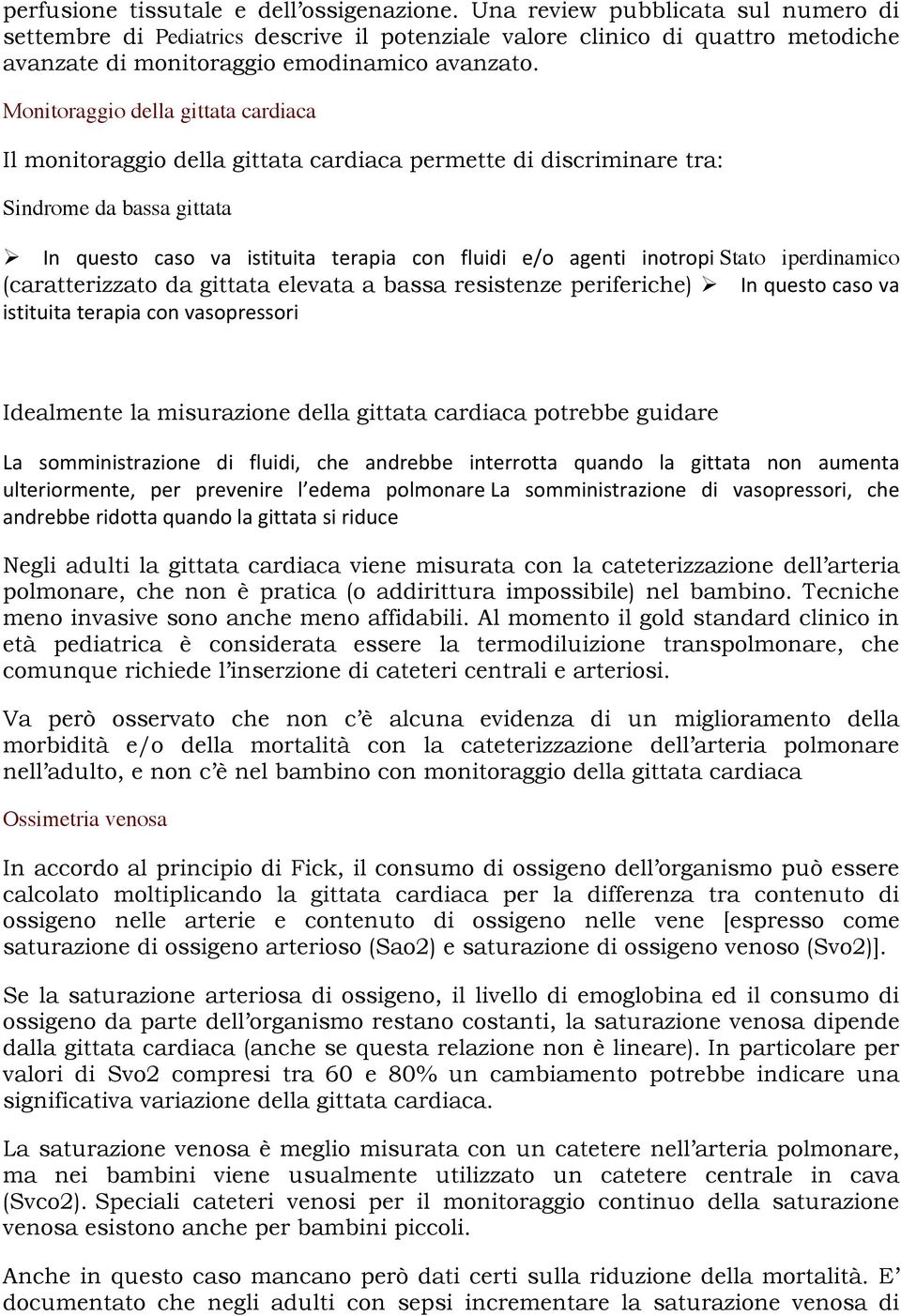 Monitoraggio della gittata cardiaca Il monitoraggio della gittata cardiaca permette di discriminare tra: Sindrome da bassa gittata In questo caso va istituita terapia con fluidi e/o agenti inotropi