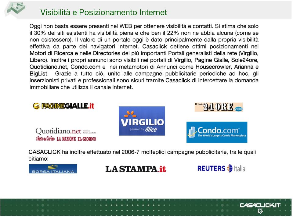 Il valore di un portale oggi è dato principalmente dalla propria visibilità effettiva da parte dei navigatori internet.