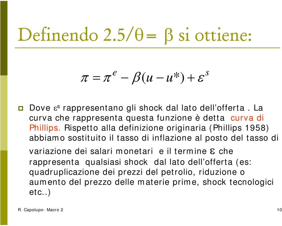 Rispetto alla definizione originaria (Phillips 1958) abbiamo sostituito il tasso di inflazione al posto del tasso di variazione dei