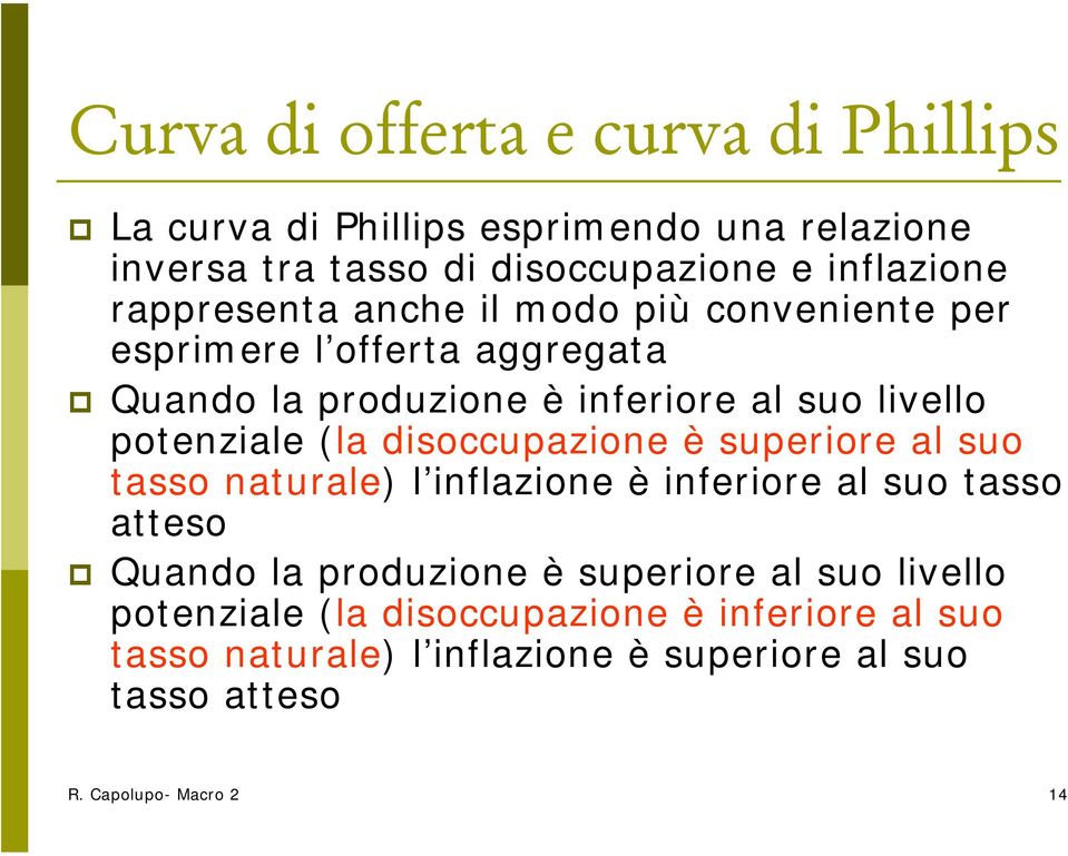 (la disoccupazione è superiore al suo tasso naturale) l inflazione è inferiore al suo tasso atteso Quando la produzione è superiore al