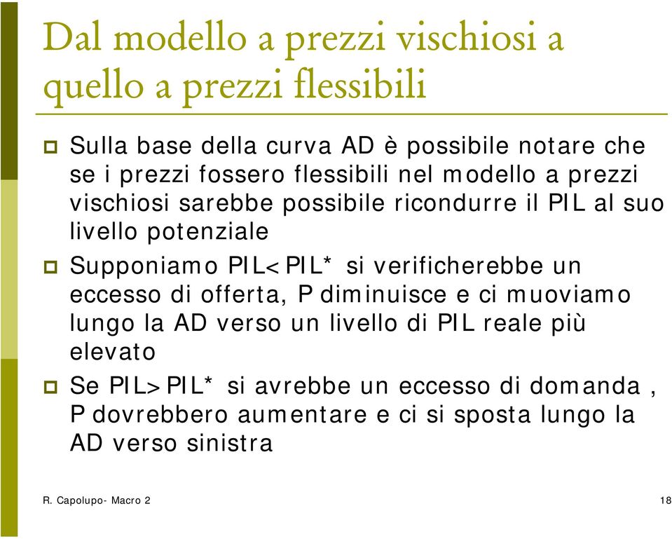 PIL<PIL* si verificherebbe un eccesso di offerta, P diminuisce e ci muoviamo lungo la AD verso un livello di PIL reale più