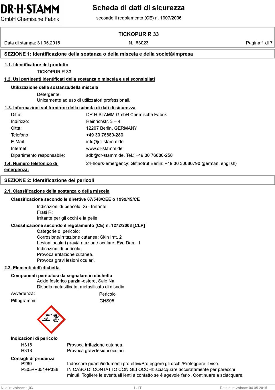 Informazioni sul fornitore della scheda di dati di sicurezza Ditta: Indirizzo: Città: DR.H.STAMM GmbH Chemische Fabrik Heinrichstr.