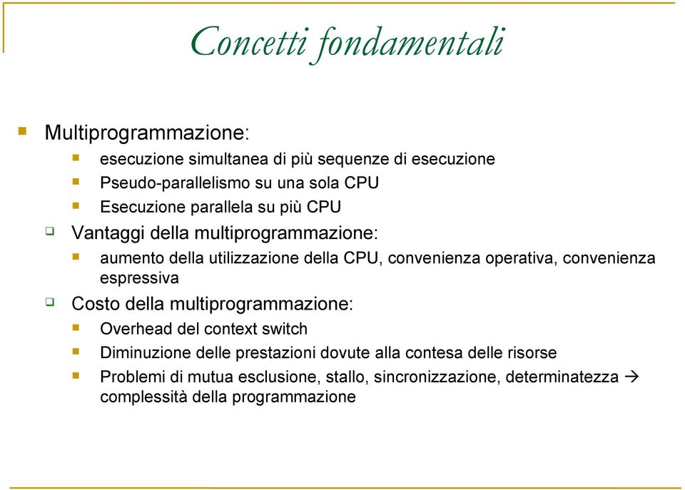 operativa, convenienza espressiva Costo della multiprogrammazione: Overhead del context switch Diminuzione delle prestazioni