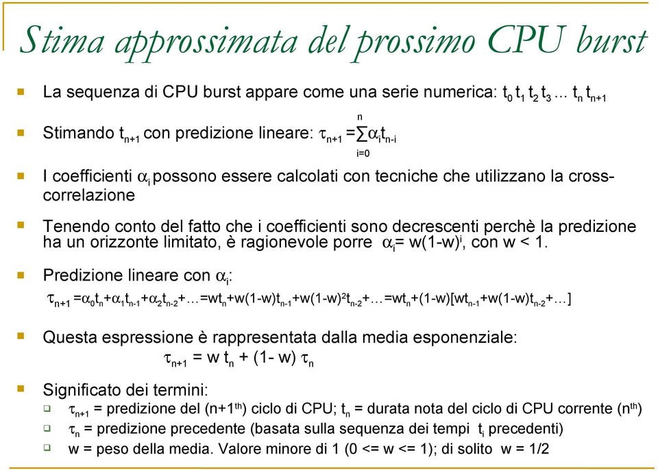 coefficienti sono decrescenti perchè la predizione ha un orizzonte limitato, è ragionevole porre α i = w(1-w) i, con w < 1.