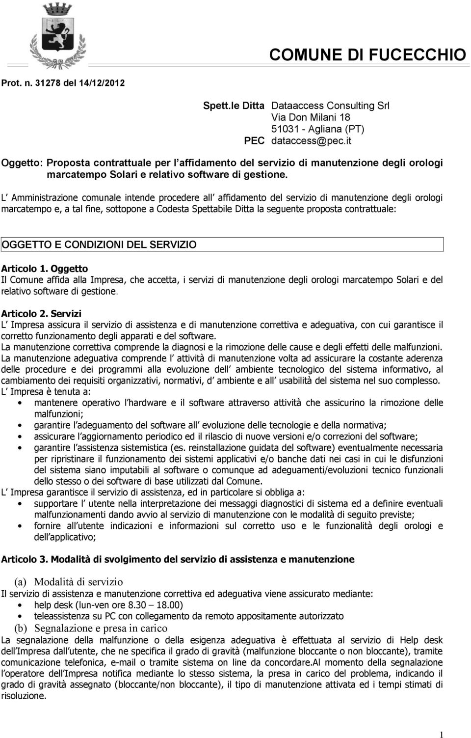 L Amministrazione comunale intende procedere all affidamento del servizio di manutenzione degli orologi marcatempo e, a tal fine, sottopone a Codesta Spettabile Ditta la seguente proposta