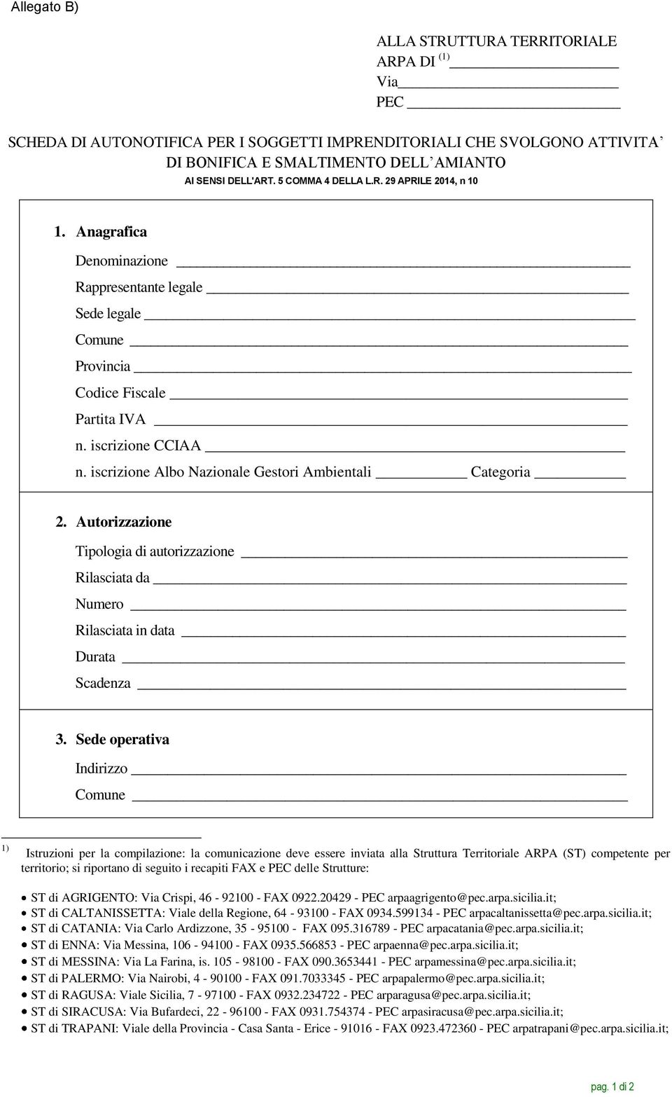 iscrizione Albo Nazionale Gestori Ambientali Categoria 2. Autorizzazione Tipologia di autorizzazione Rilasciata da Numero Rilasciata in data Durata Scadenza 3.