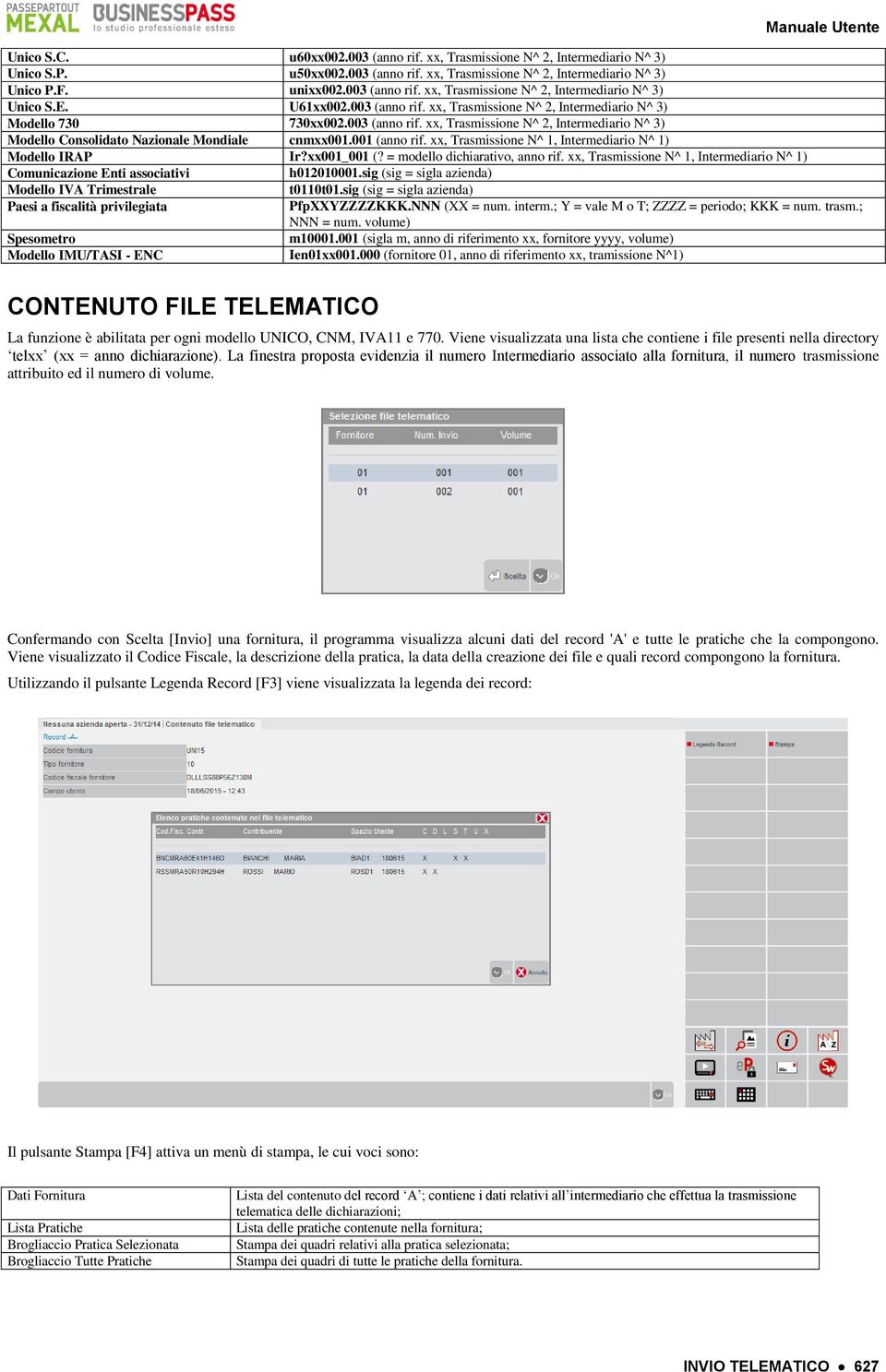 001 (anno rif. xx, Trasmissione N^ 1, Intermediario N^ 1) Modello IRAP Ir?xx001_001 (? = modello dichiarativo, anno rif.