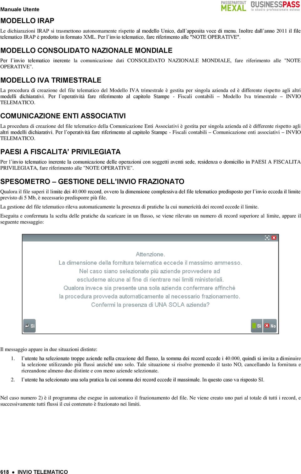 MODELLO CONSOLIDATO NAZIONALE MONDIALE Per l invio telematico inerente la comunicazione dati CONSOLIDATO NAZIONALE MONDIALE, fare riferimento alle "NOTE OPERATIVE".