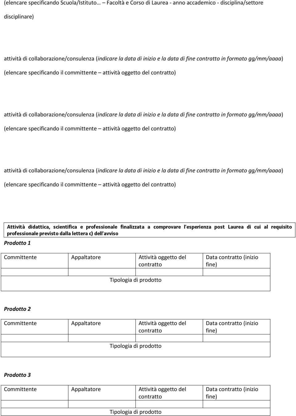 committente attività oggetto del ) attività di collaborazione/consulenza (indicare la data di inizio e la data di fine in formato gg/mm/aaaa) (elencare specificando il committente attività oggetto