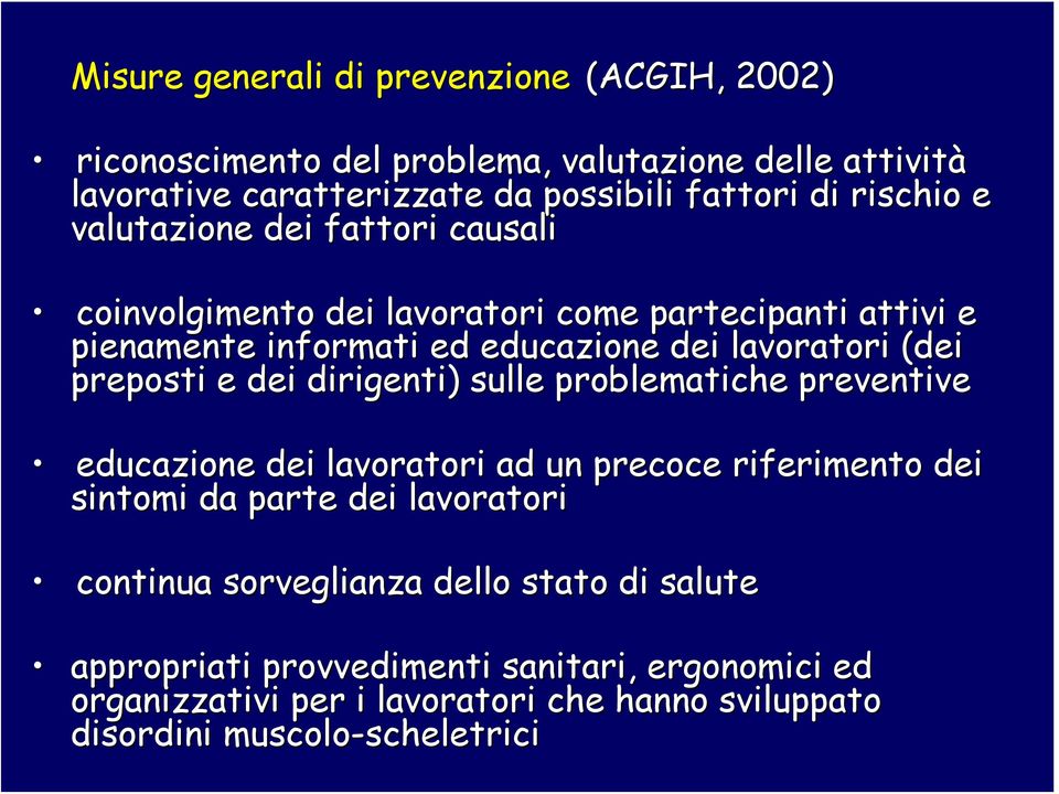 dei dirigenti) sulle problematiche preventive educazione dei lavoratori ad un precoce riferimento dei sintomi da parte dei lavoratori continua sorveglianza