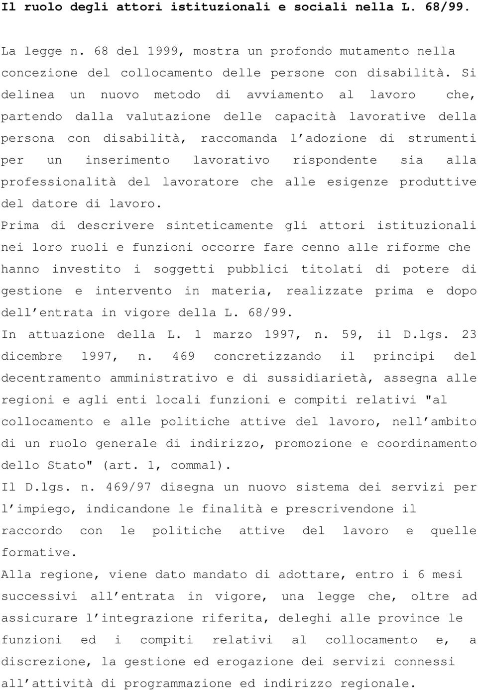 lavorativo rispondente sia alla professionalità del lavoratore che alle esigenze produttive del datore di lavoro.