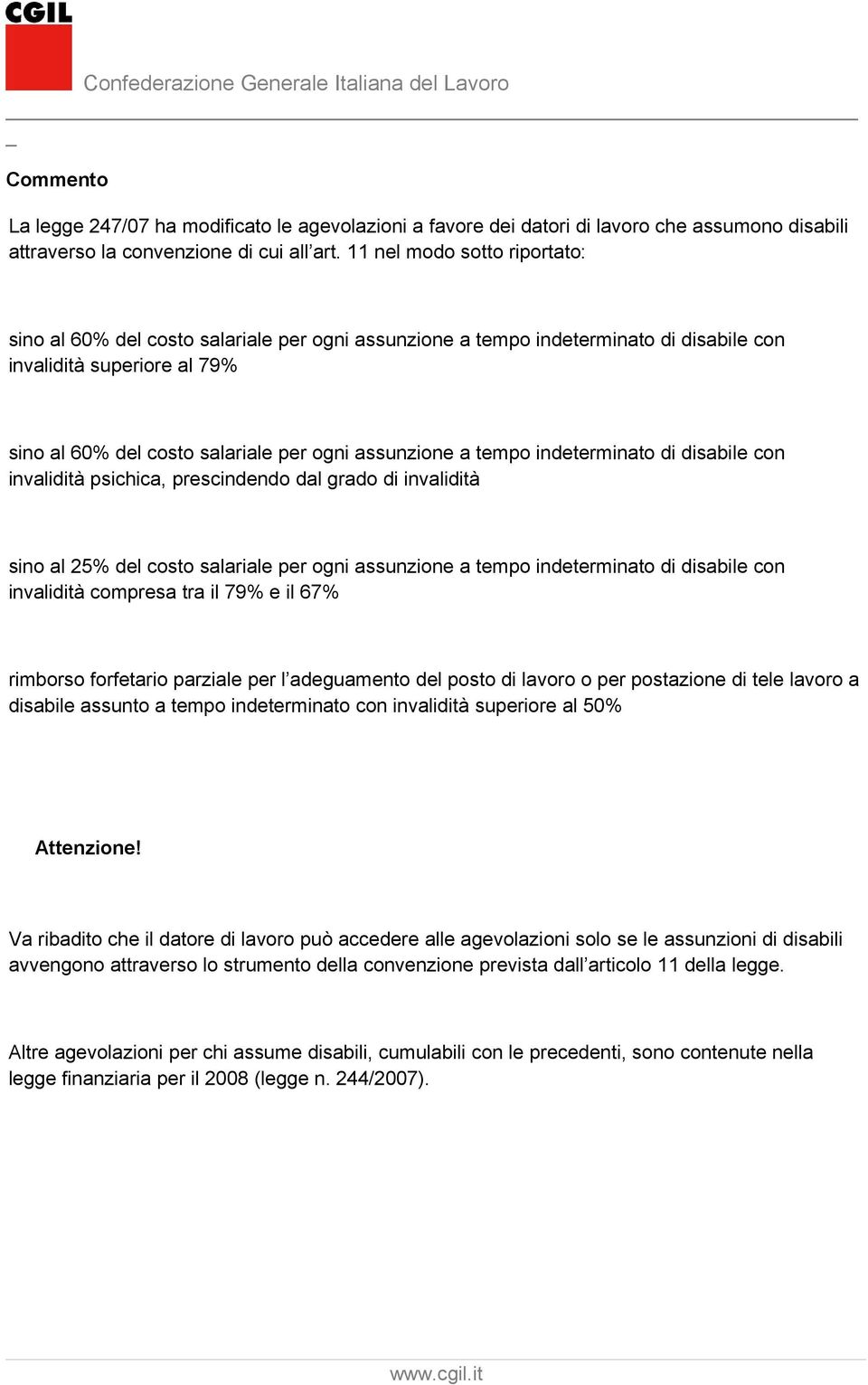 a tempo indeterminato di disabile con invalidità psichica, prescindendo dal grado di invalidità sino al 25% del costo salariale per ogni assunzione a tempo indeterminato di disabile con invalidità