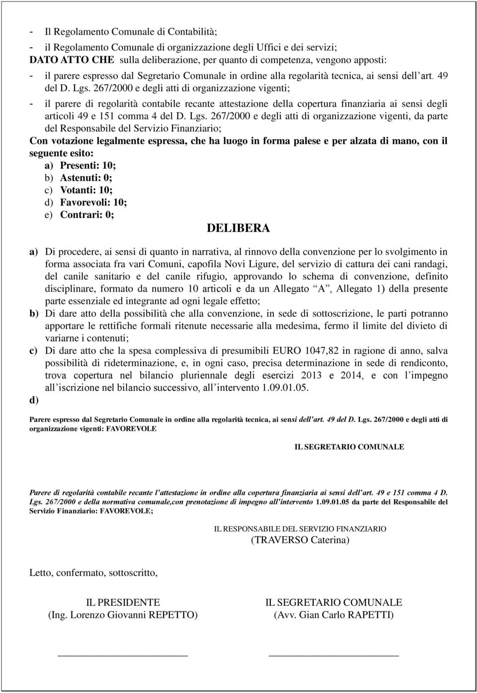 267/2000 e degli atti di organizzazione vigenti; - il parere di regolarità contabile recante attestazione della copertura finanziaria ai sensi degli articoli 49 e 151 comma 4 del D. Lgs.