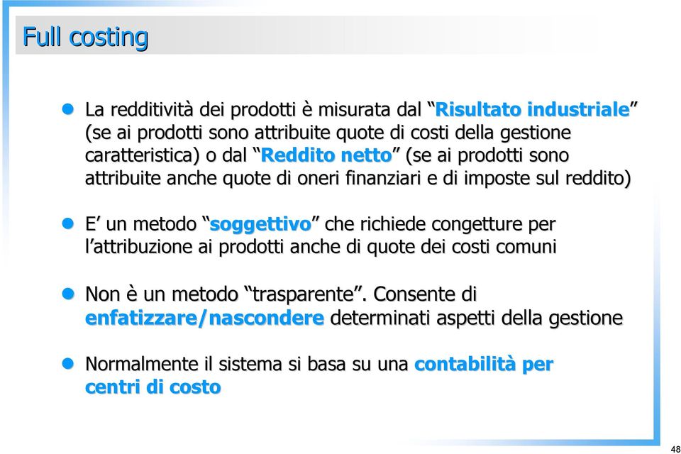 soggettivo soggettivo che richiede congetture per l attribuzione ai prodotti anche di quote dei costi comuni Non è un metodo trasparente.