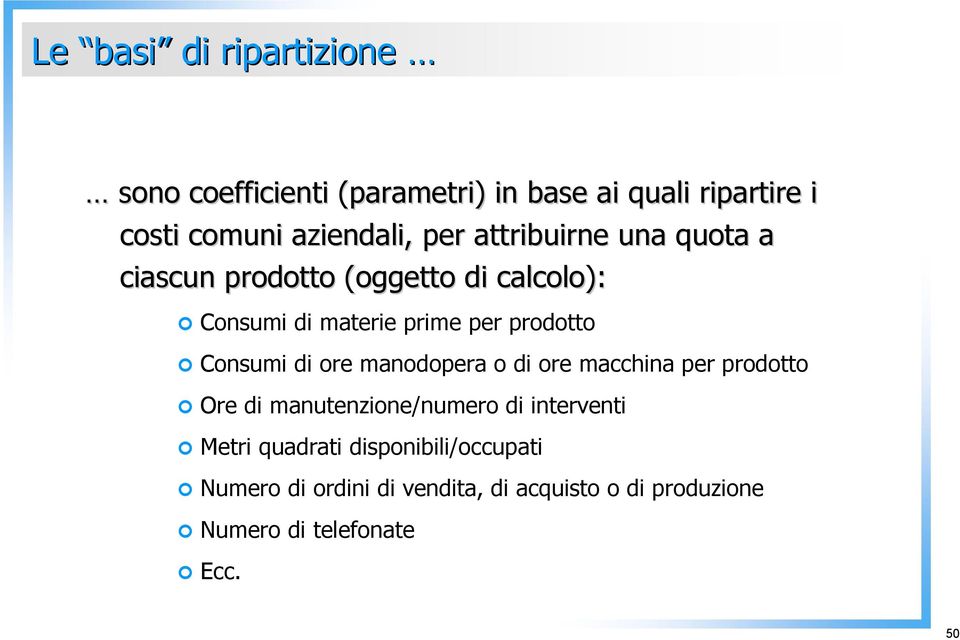 Consumi di ore manodopera o di ore macchina per prodotto Ore di manutenzione/numero di interventi Metri