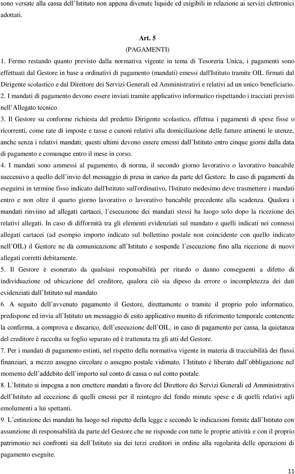 firmati dal Dirigente scolastico e dal Direttore dei Servizi Generali ed Amministrativi e relativi ad un unico beneficiario. 2.