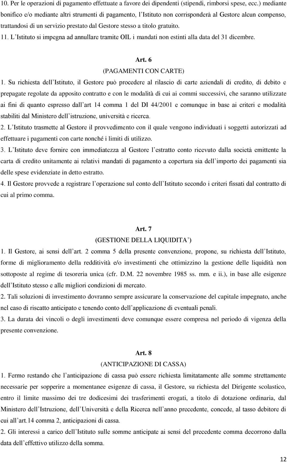 L Istituto si impegna ad annullare tramite OIL i mandati non estinti alla data del 31 dicembre. Art. 6 (PAGAMENTI CON CARTE) 1.