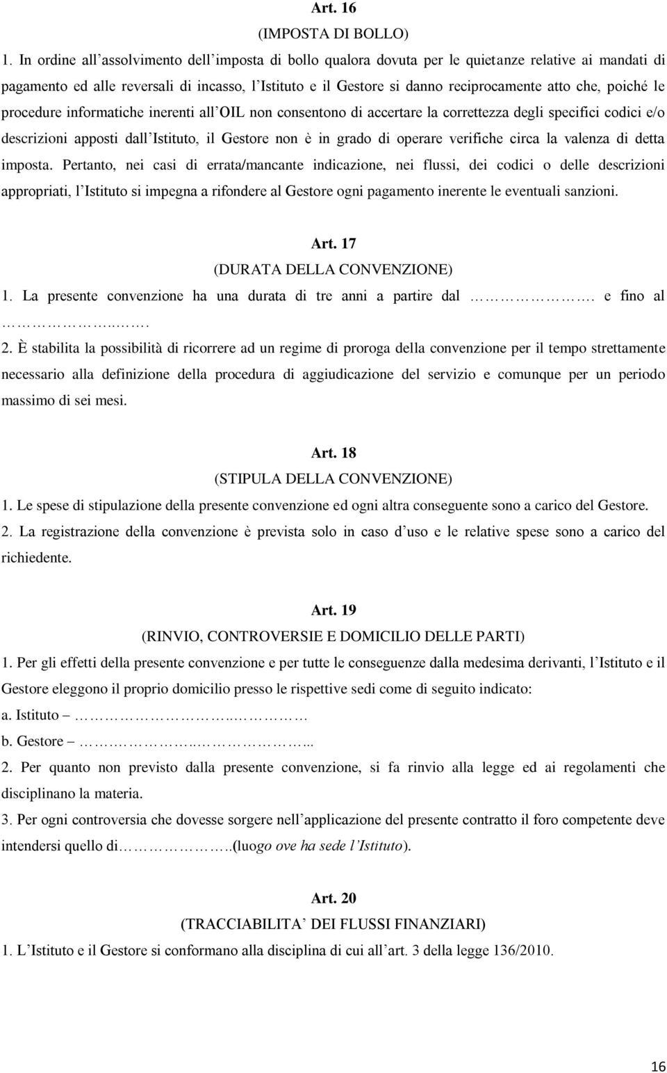 che, poiché le procedure informatiche inerenti all OIL non consentono di accertare la correttezza degli specifici codici e/o descrizioni apposti dall Istituto, il Gestore non è in grado di operare