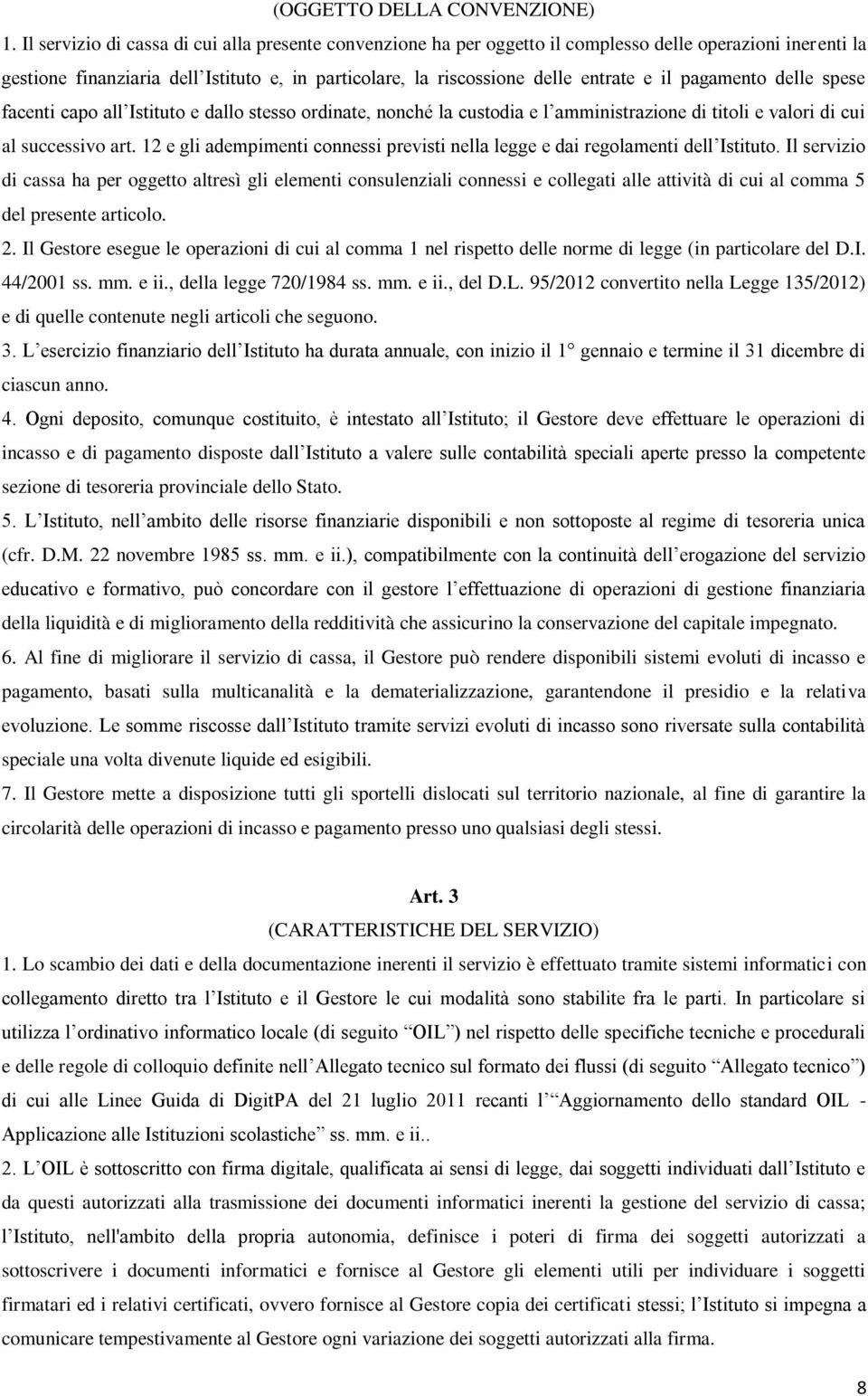 pagamento delle spese facenti capo all Istituto e dallo stesso ordinate, nonché la custodia e l amministrazione di titoli e valori di cui al successivo art.