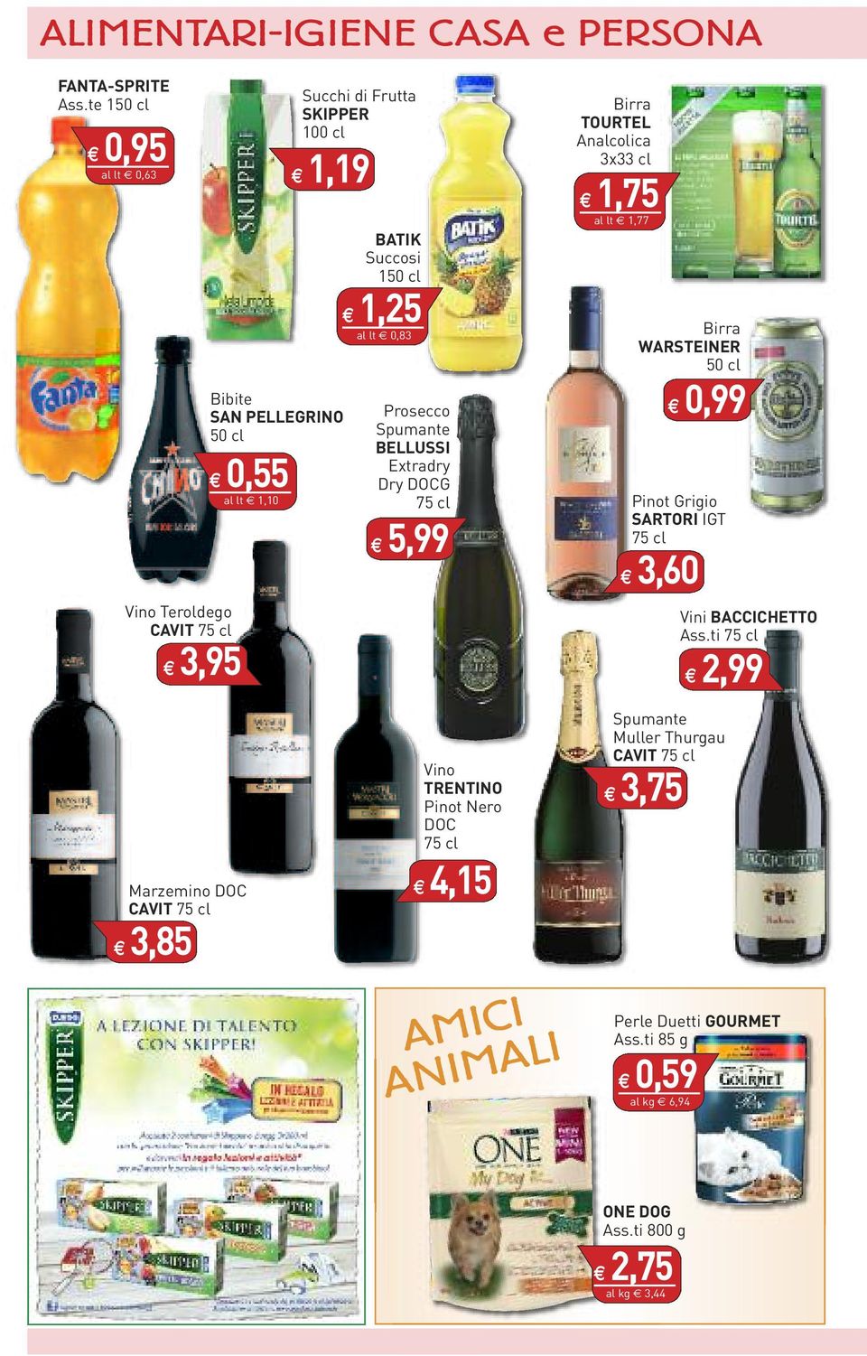 150 cl 1,25 al lt 0,83 Prosecco Spumante BELLUSSI Extradry Dry DOCG 75 cl 5,99 Birra TOURTEL Analcolica 3x33 cl 1,75 al lt 1,77 Birra WARSTEINER 50 cl