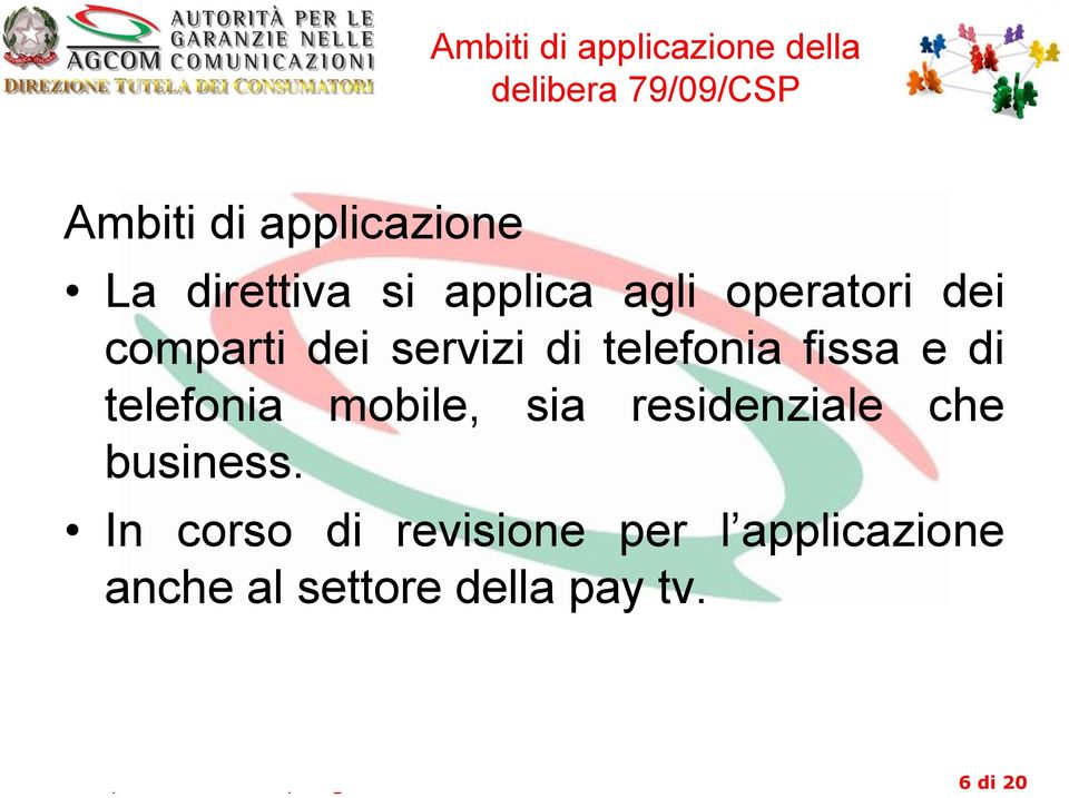 telefonia fissa e di telefonia mobile, sia residenziale che business.