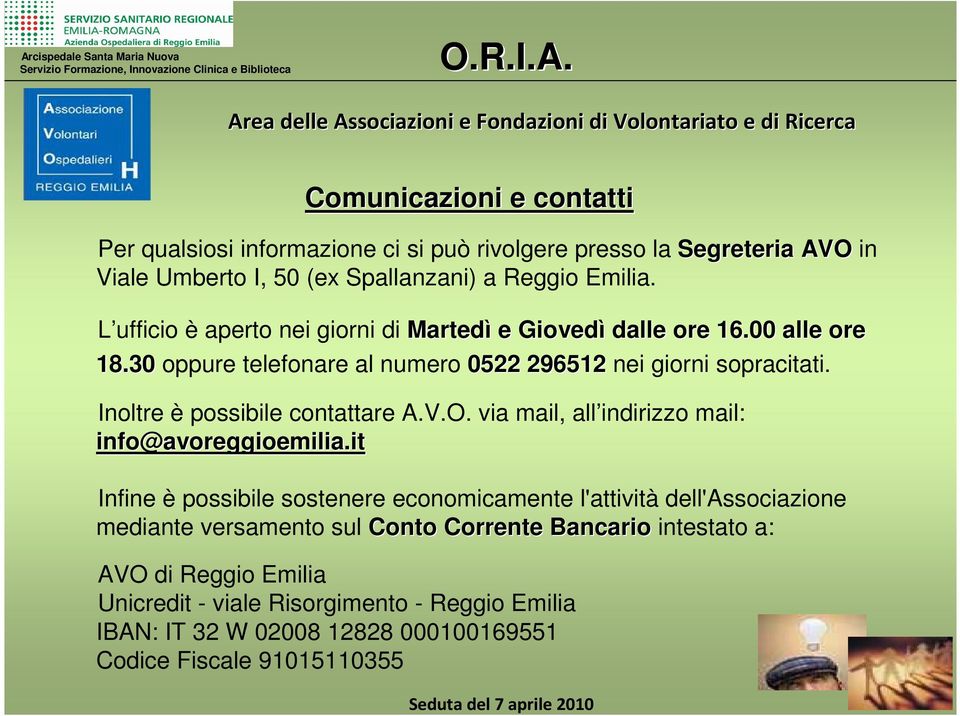 Inoltre è possibile contattare A.V.O. via mail, all indirizzo mail: info@avoreggioemilia.