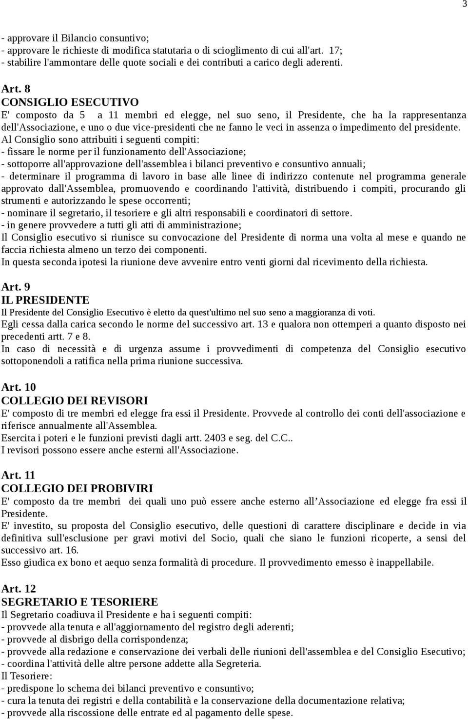 8 CONSIGLIO ESECUTIVO E' composto da 5 a 11 membri ed elegge, nel suo seno, il Presidente, che ha la rappresentanza dell'associazione, e uno o due vice-presidenti che ne fanno le veci in assenza o