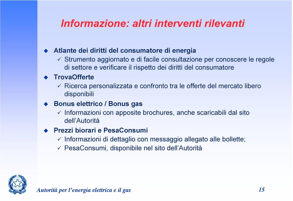 libero disponibili Bonus elettrico / Bonus gas Informazioni con apposite brochures, anche scaricabili dal sito dell Autorità Prezzi biorari e