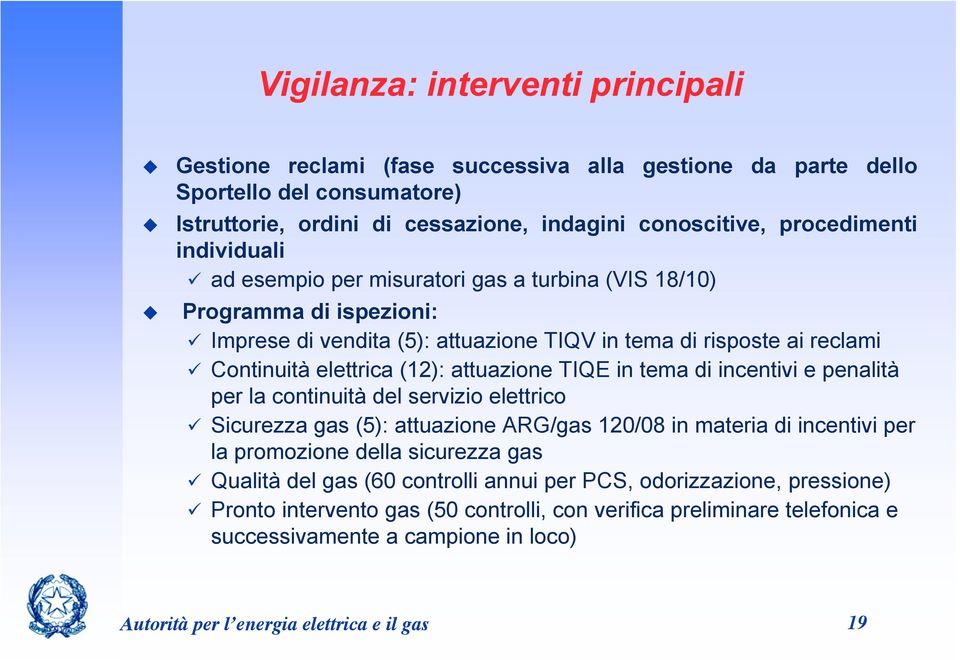 TIQE in tema di incentivi e penalità per la continuità del servizio elettrico Sicurezza gas (5): attuazione ARG/gas 120/08 in materia di incentivi per la promozione della sicurezza gas Qualità del