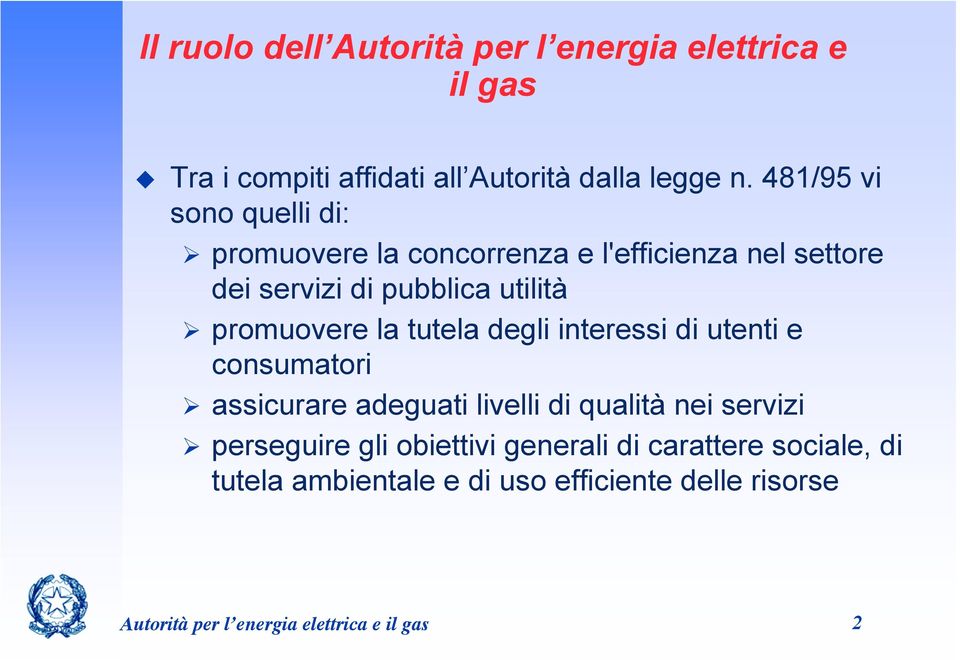 promuovere la tutela degli interessi di utenti e consumatori assicurare adeguati livelli di qualità nei servizi