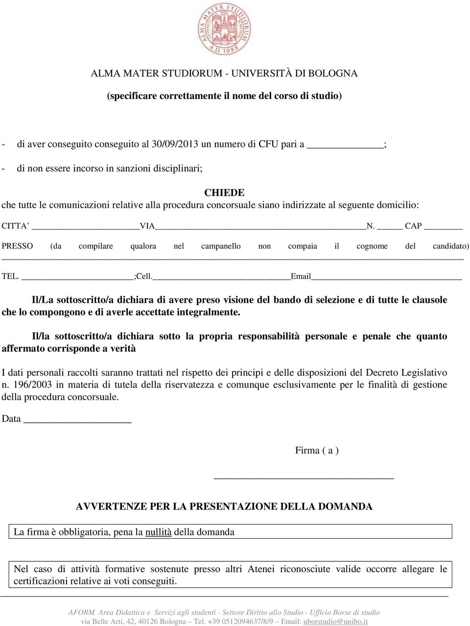 ;Cell. Email Il/La sottoscritto/a dichiara di avere preso visione del bando di selezione e di tutte le clausole che lo compongono e di averle accettate integralmente.