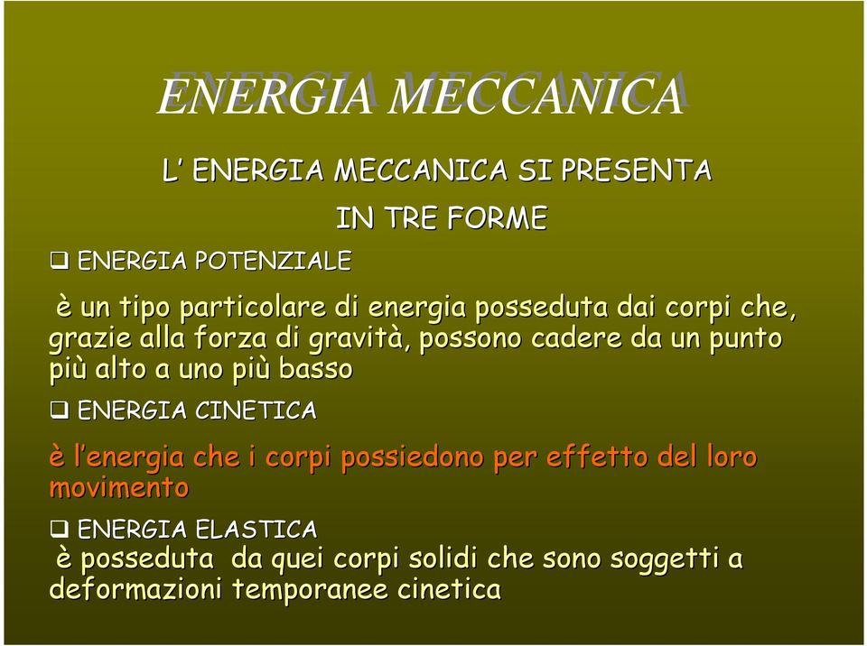 punto più alto a uno più basso ENERGIA CINETICA è l energia che i corpi possiedono per effetto del loro