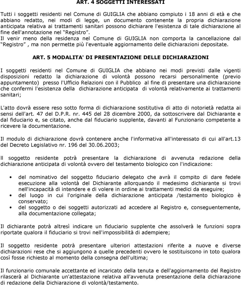 Il venir meno della residenza nel Comune di GUIGLIA non comporta la cancellazione dal Registro, ma non permette più l'eventuale aggiornamento delle dichiarazioni depositate. ART.