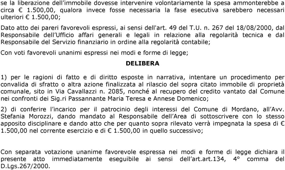 267 del 18/08/2000, dal Responsabile dell Ufficio affari generali e legali in relazione alla regolarità tecnica e dal Responsabile del Servizio finanziario in ordine alla regolarità contabile; Con