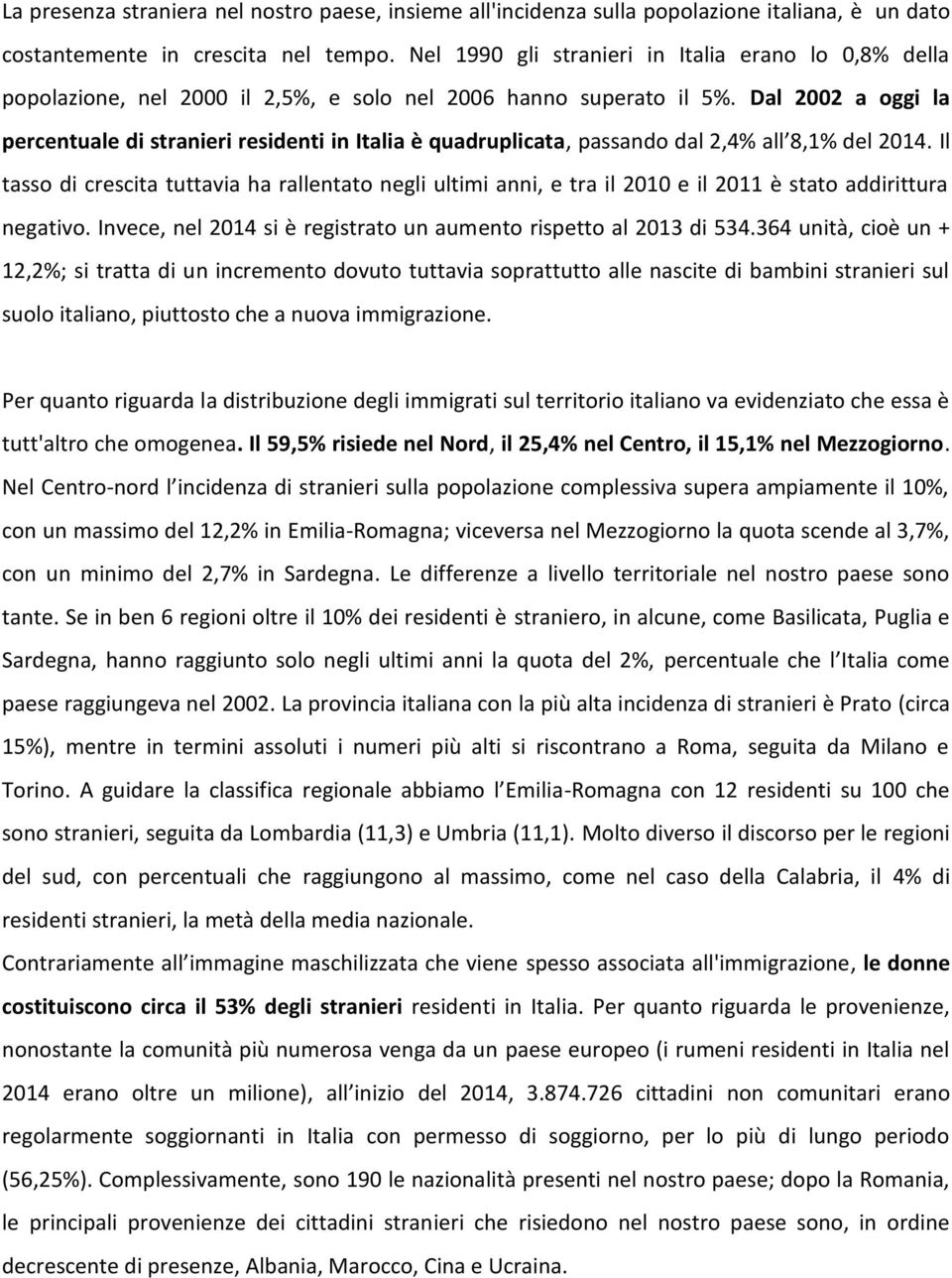 Dal 2002 a oggi la percentuale di stranieri residenti in Italia è quadruplicata, passando dal 2,4% all 8,1% del 2014.