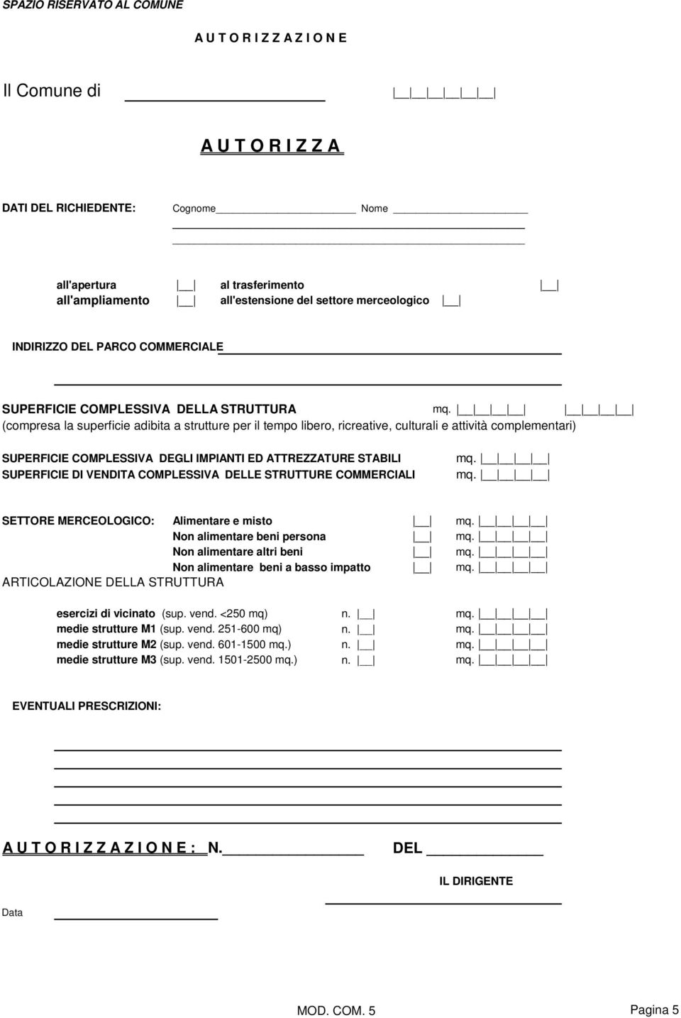 altri beni Non alimentare beni a basso impatto ARTICOLAZIONE DELLA STRUTTURA esercizi di vicinato (sup. vend. <250 mq) n. medie strutture M1 (sup. vend. 251-600 mq) n.