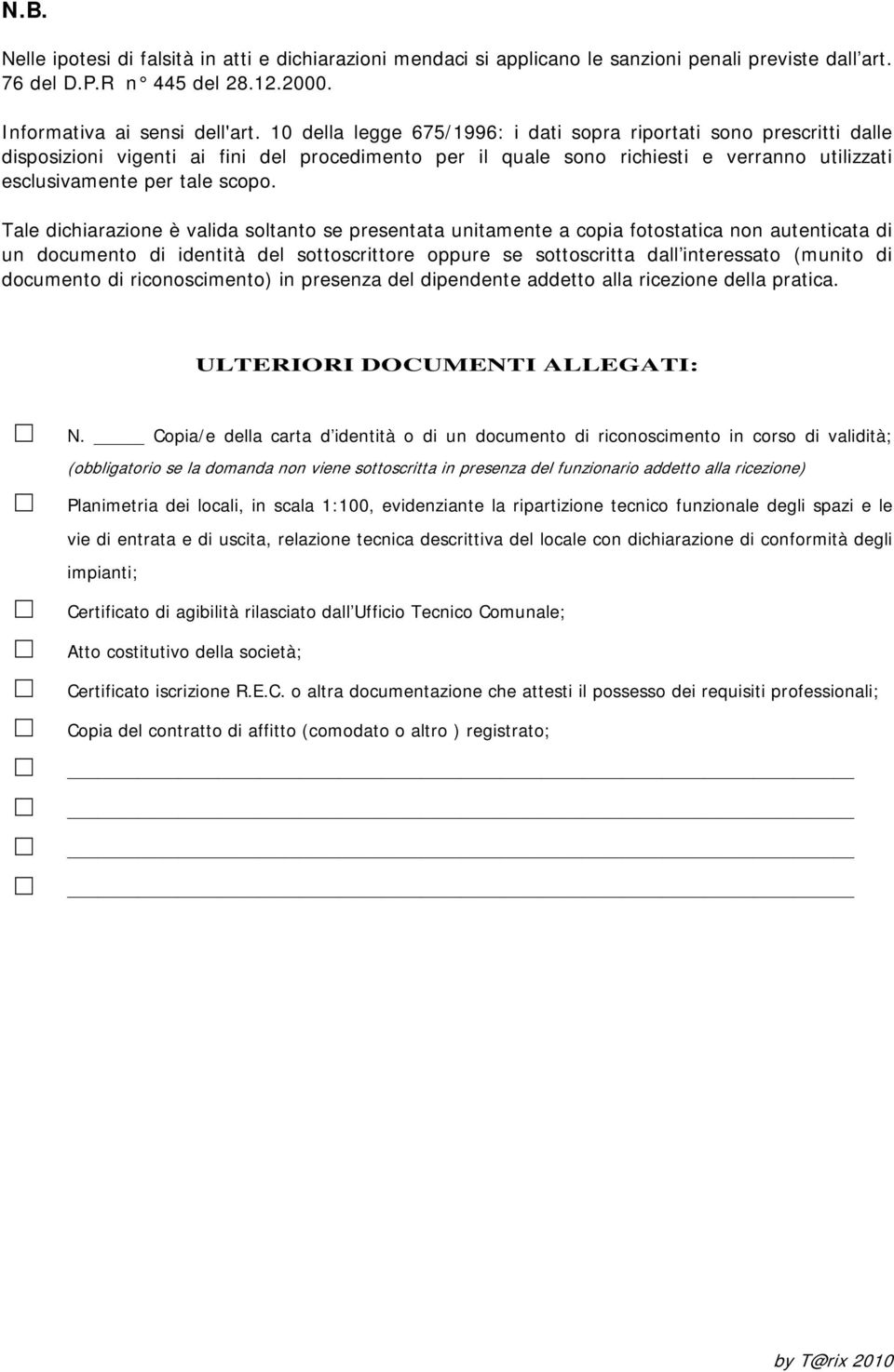 Tale dichiarazione è valida soltanto se presentata unitamente a copia fotostatica non autenticata di un documento di identità del sottoscrittore oppure se sottoscritta dall interessato (munito di