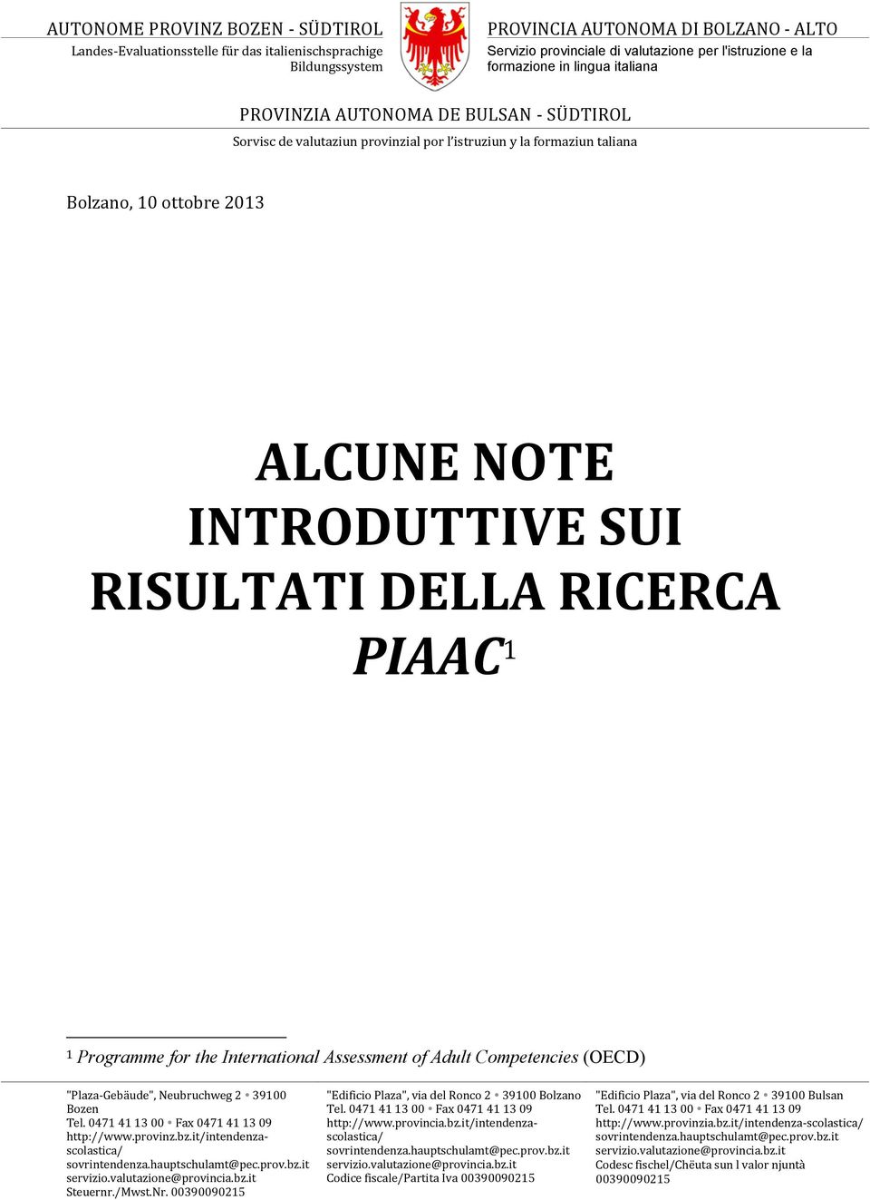 Programme for the International Assessment of Adult Competencies (OECD) "Plaza-Gebäude", Neubruchweg 2 39100 Bozen Tel. 0471 41 13 00 Fax 0471 41 13 09 http://www.provinz.bz.