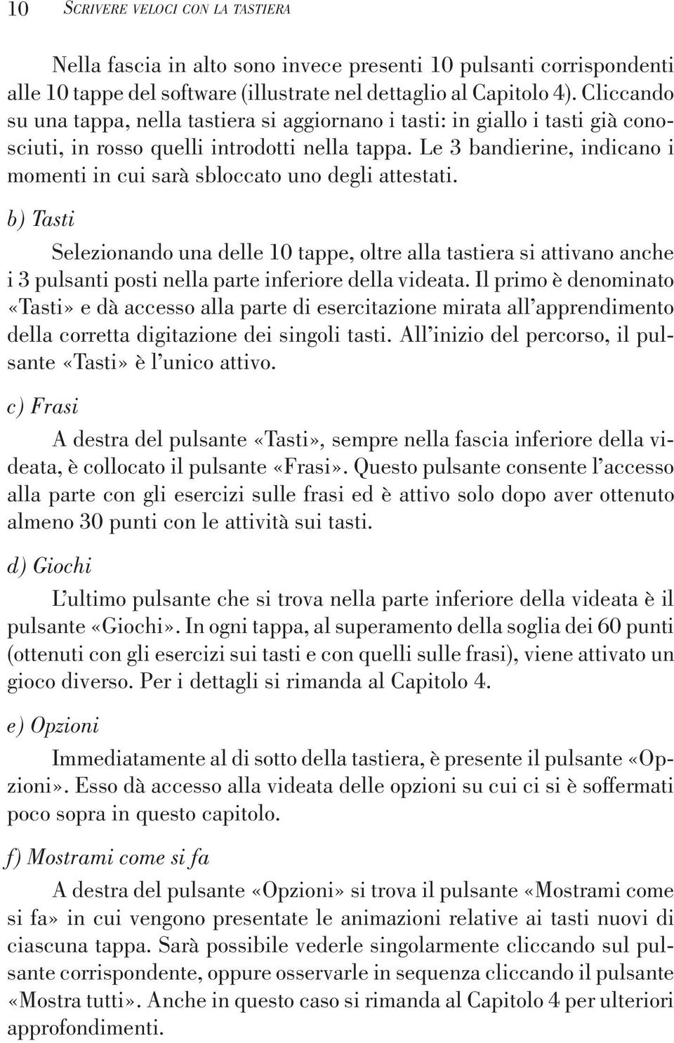 Le 3 bandierine, indicano i momenti in cui sarà sbloccato uno degli attestati.