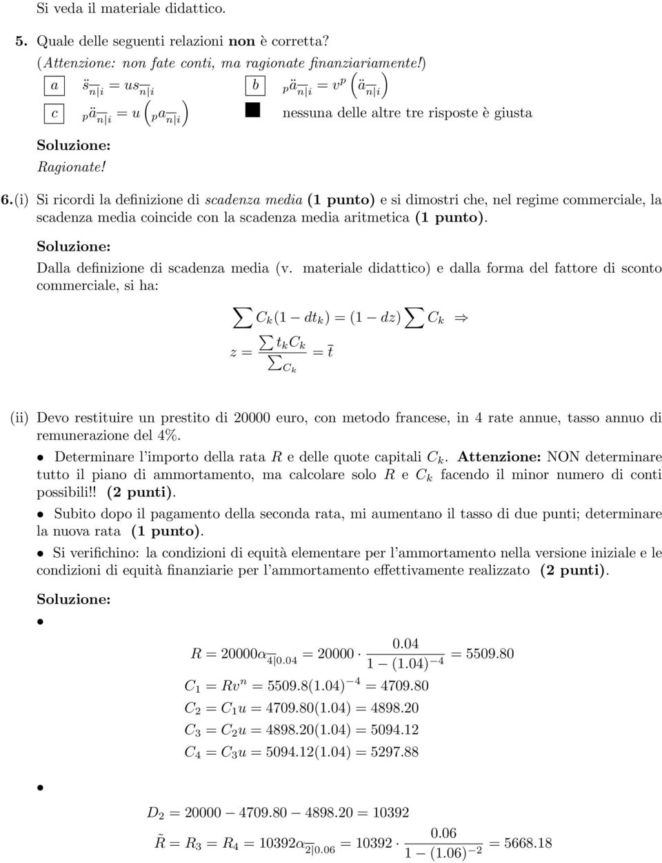 6(i) Si ricordi la definizione di scadenza media ( punto) e si dimostri che, nel regime commerciale, la scadenza media coincide con la scadenza media aritmetica ( punto) Dalla definizione di scadenza