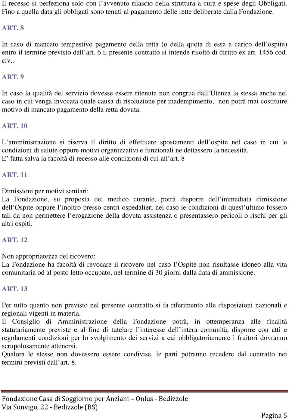 6 il presente contratto si intende risolto di diritto ex art. 1456 cod. civ.. ART.