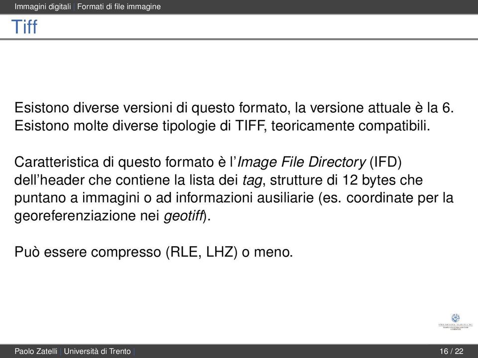 Caratteristica di questo formato è l Image File Directory (IFD) dell header che contiene la lista dei tag, strutture di 12