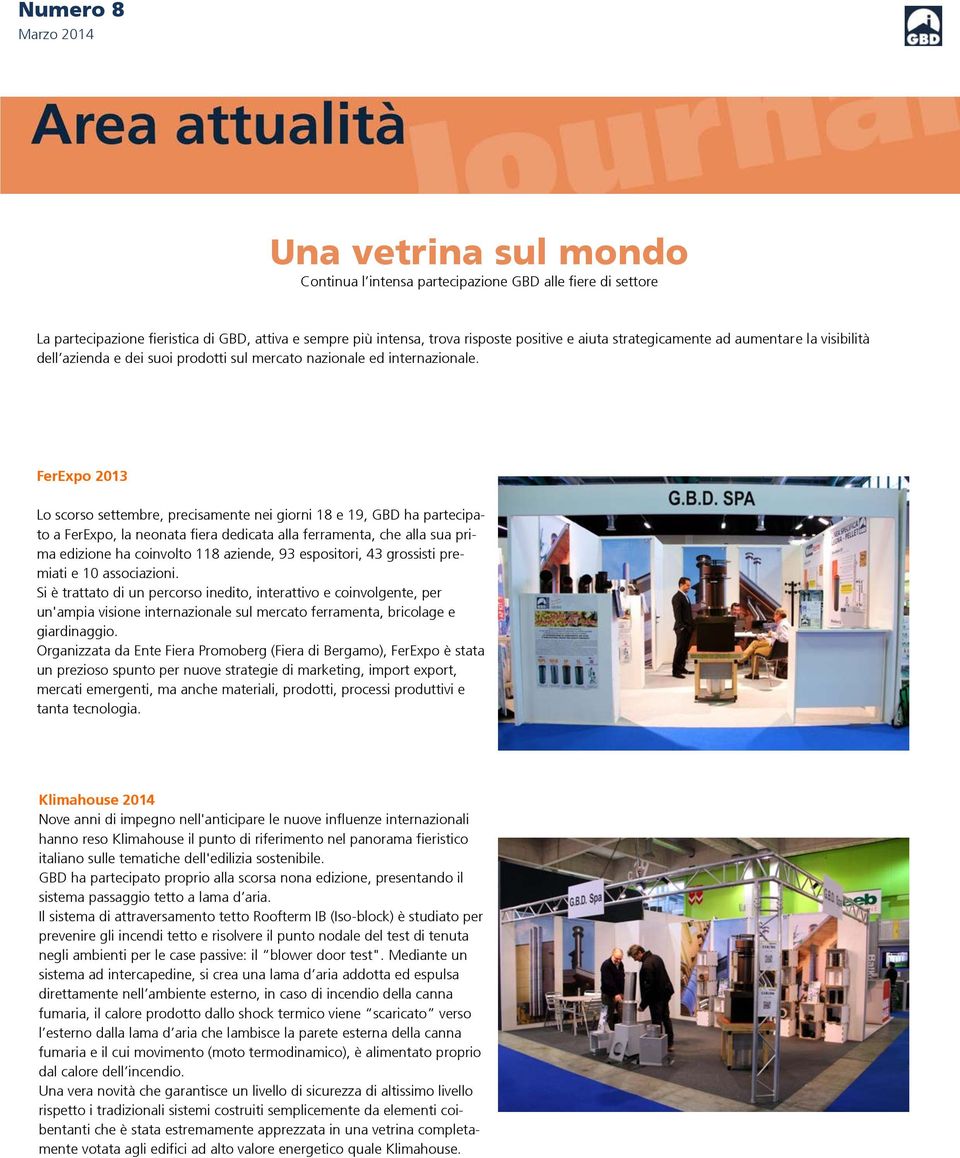 FerExpo 2013 Lo scorso settembre, precisamente nei giorni 18 e 19, GBD ha partecipato a FerExpo, la neonata fiera dedicata alla ferramenta, che alla sua prima edizione ha coinvolto 118 aziende, 93